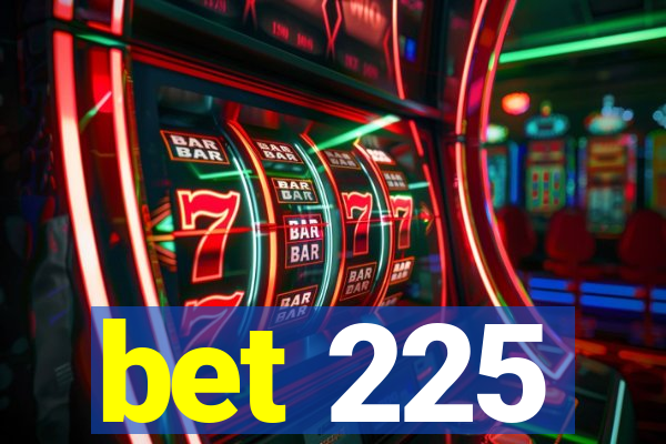 bet 225